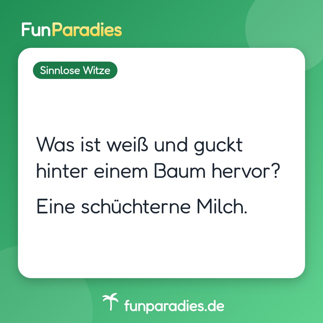 Was ist weiß und guckt hinter einem Baum hervor? Eine schüchterne Milch.