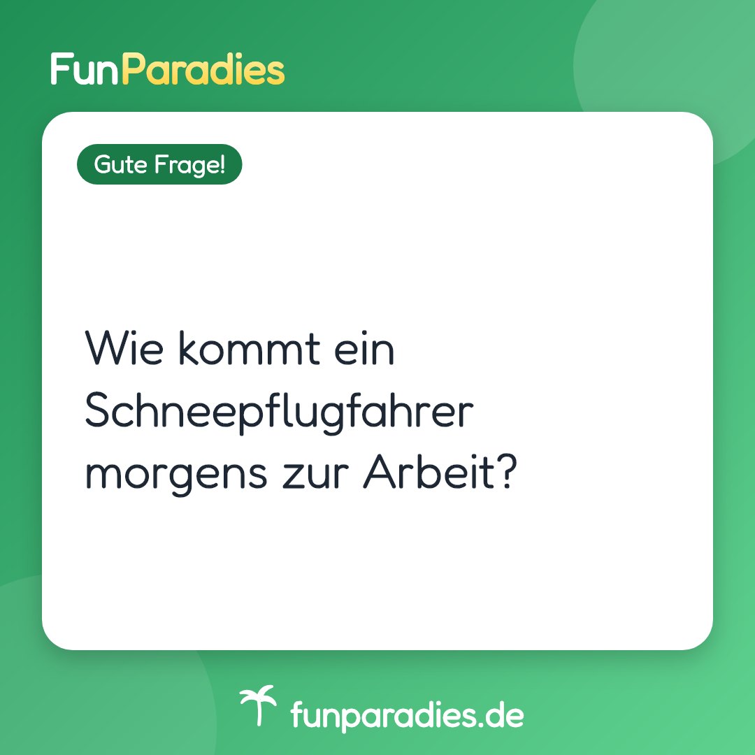Wie kommt ein Schneepflugfahrer morgens zur Arbeit?