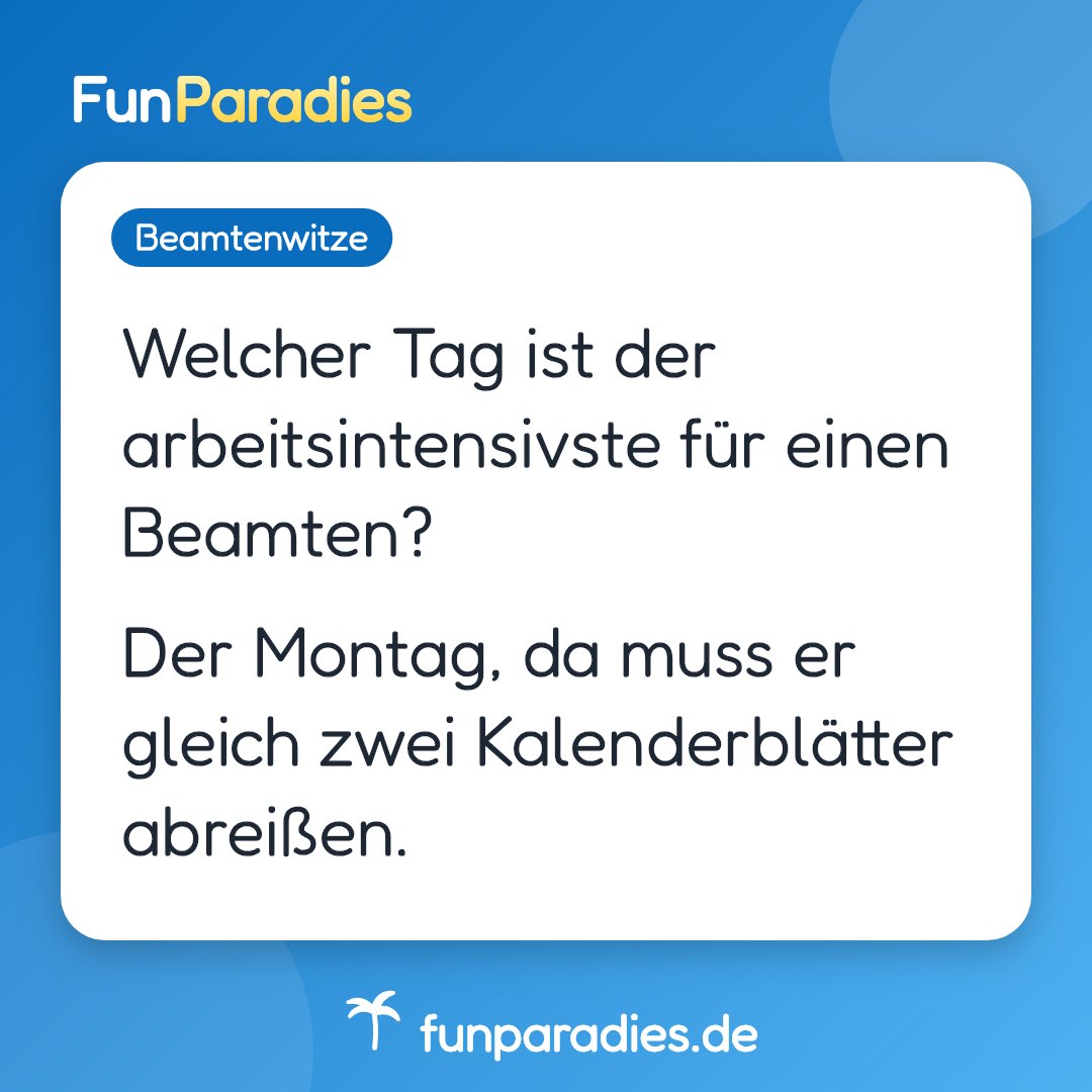 Welcher Tag ist der arbeitsintensivste für einen Beamten? Der Montag, da muss er gleich zwei Kalenderblätter abreißen.