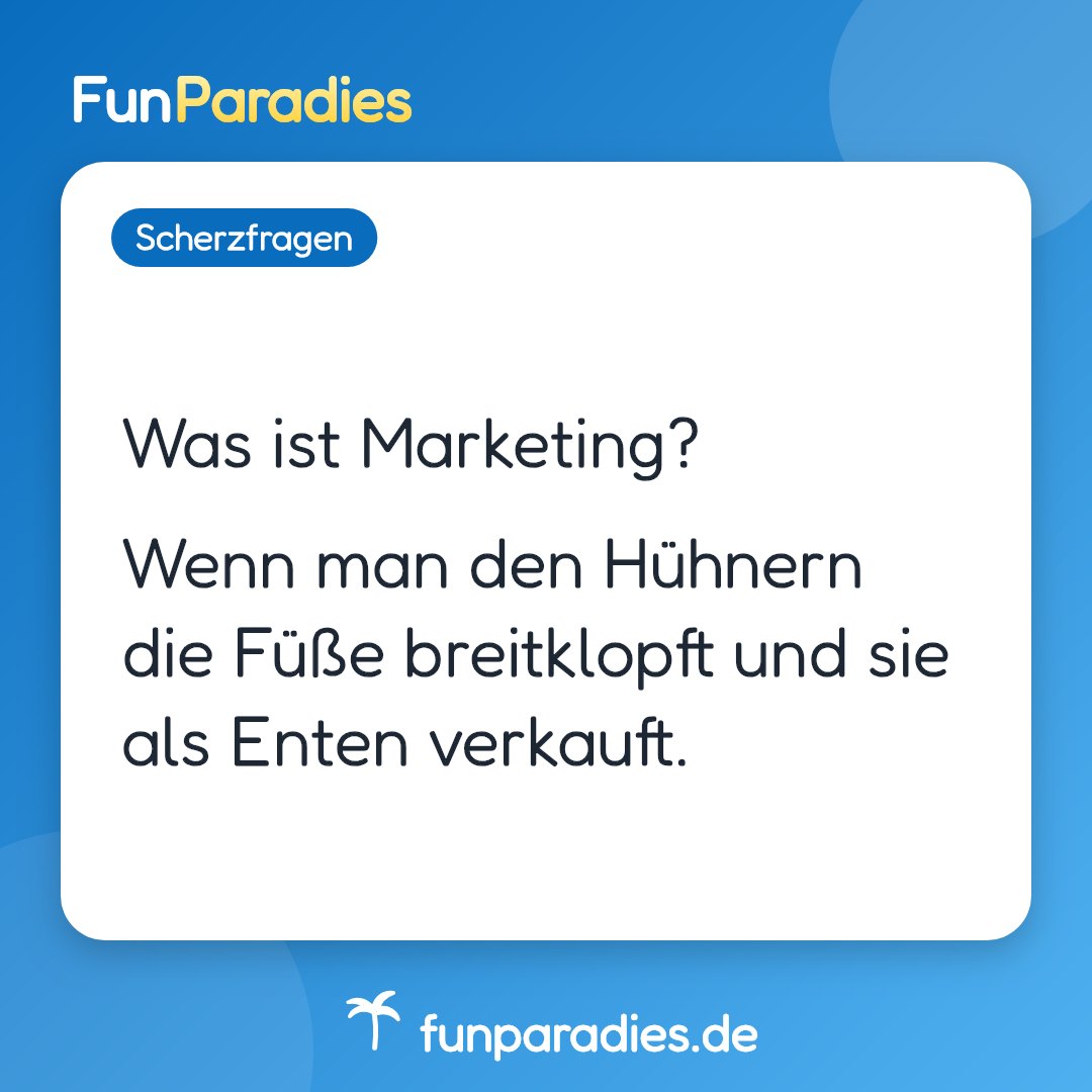 Was ist Marketing? Wenn man den Hühnern die Füße breitklopft und sie als Enten verkauft.