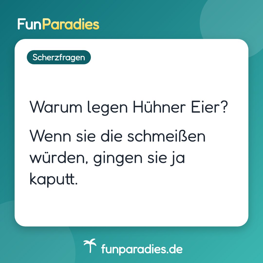Warum legen Hühner Eier? Wenn sie die schmeißen würden, gingen sie ja kaputt.