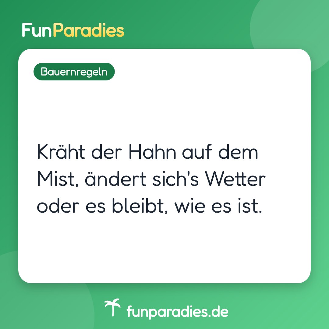 Kräht der Hahn auf dem Mist, ändert sich's Wetter oder es bleibt, wie es ist.