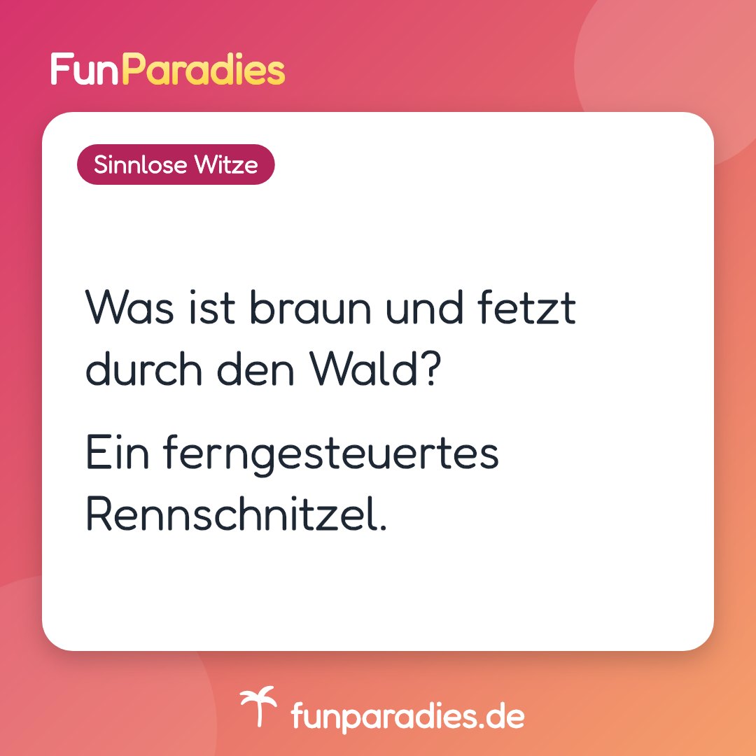 Was ist braun und fetzt durch den Wald? Ein ferngesteuertes Rennschnitzel.