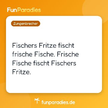 Fischers Fritze fischt frische Fische. Frische Fische fischt Fischers Fritze.