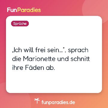 „Ich will frei sein…“, sprach die Marionette und schnitt ihre Fäden ab.