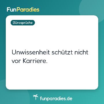 Unwissenheit schützt nicht vor Karriere.