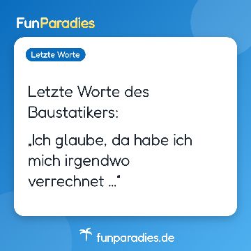 Letzte Worte des Baustatikers: „Ich glaube, da habe ich mich irgendwo verrechnet …“
