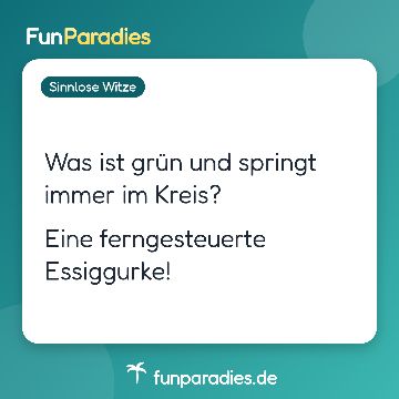 Was ist grün und springt immer im Kreis? Eine ferngesteuerte Essiggurke!