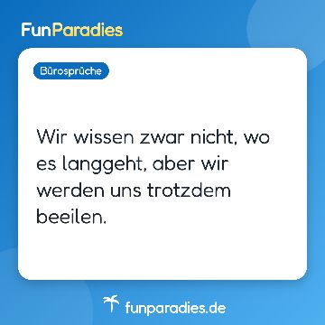 Wir wissen zwar nicht, wo es langgeht, aber wir werden uns trotzdem beeilen.