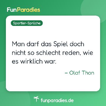 Man darf das Spiel doch nicht so schlecht reden, wie es wirklich war. – Olaf Thon