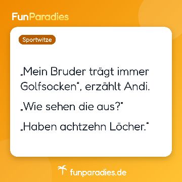 „Mein Bruder trägt immer Golfsocken“, erzählt Andi. „Wie sehen die aus?“ „Haben achtzehn Löcher.“