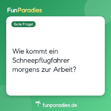 Wie kommt ein Schneepflugfahrer morgens zur Arbeit?