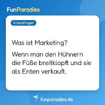 Was ist Marketing? Wenn man den Hühnern die Füße breitklopft und sie als Enten verkauft.