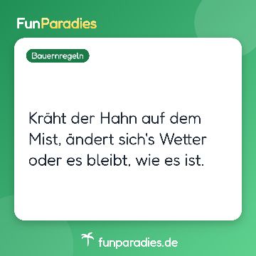 Kräht der Hahn auf dem Mist, ändert sich's Wetter oder es bleibt, wie es ist.