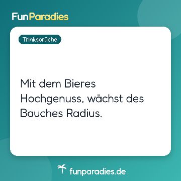 Mit dem Bieres Hochgenuss, wächst des Bauches Radius.