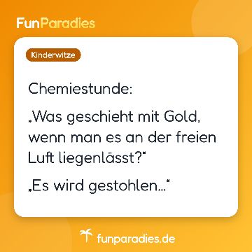 Chemiestunde: „Was geschieht mit Gold, wenn man es an der freien Luft liegenlässt?“ „Es wird gestohlen…“