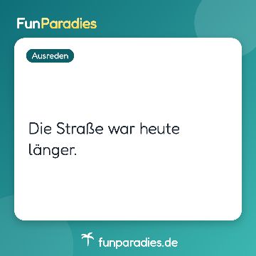Die Straße war heute länger.