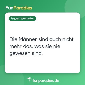 Die Männer sind auch nicht mehr das, was sie nie gewesen sind.